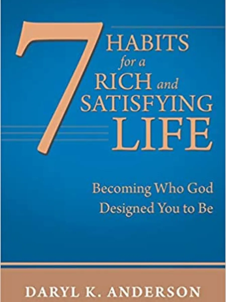 Cover of 7 Habits for a Rich and Satisfying Life: Becoming Who God Designed You to Be by Daryl Anderson