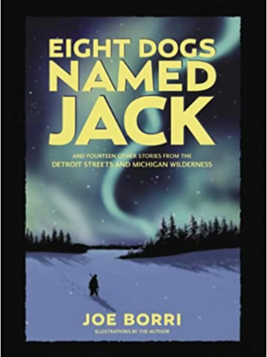 Cover of Eight Dogs Named Jack and Fourteen Other Stories From the Detroit Streets and Michigan Wilderness by Joe Borri